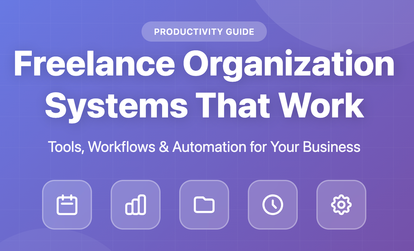 My Complete Freelance Organization System: Tools, Workflows, and Automation That Actually Work